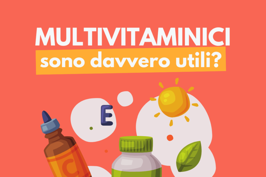 Multivitamici: sono davvero utili