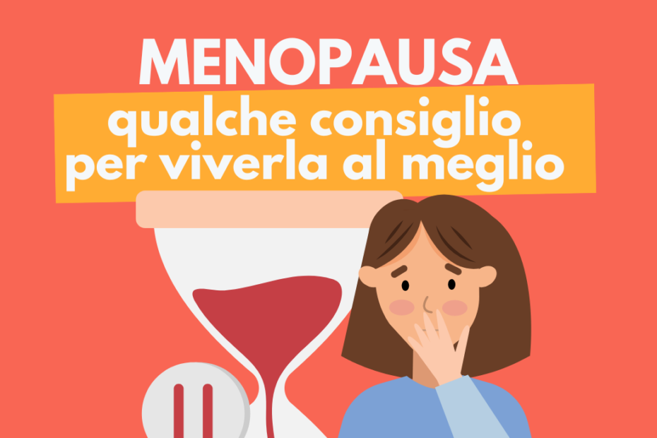 Menopausa: come affrontarla al meglio